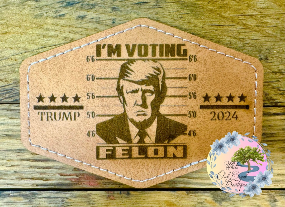 Trump I’m Voting Felon Hexagon Lasered Faux Leather Trucker Hat Patch