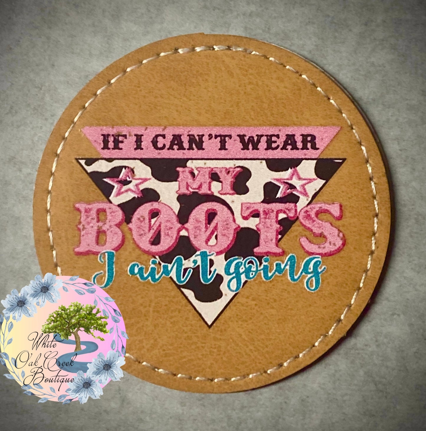 If I Can’t Wear My Boots I Ain’t Going 2 1/2” Round Trucker Hat Patch