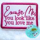 Pink Excuse Me You Look Like You Love Me Hat Patch