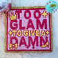 Too Glam to Give a Damn Hat Patch