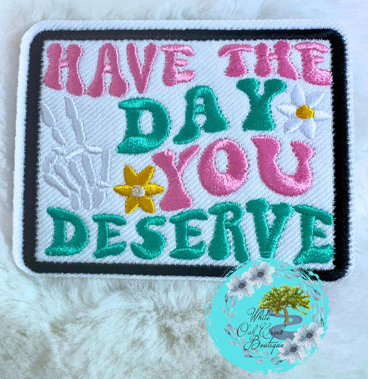 Have the Day You Deserve Hat Patch