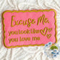 Excuse Me You Look Like You Love Me Hat Patch
