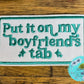 Put it on my boyfriends tab