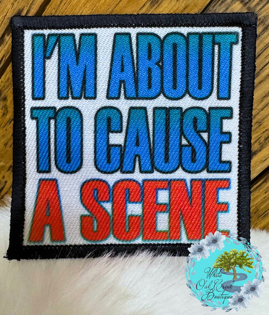 I’m about to cause a scene Hat Patch