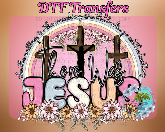 DTF Transfer There was Jesus