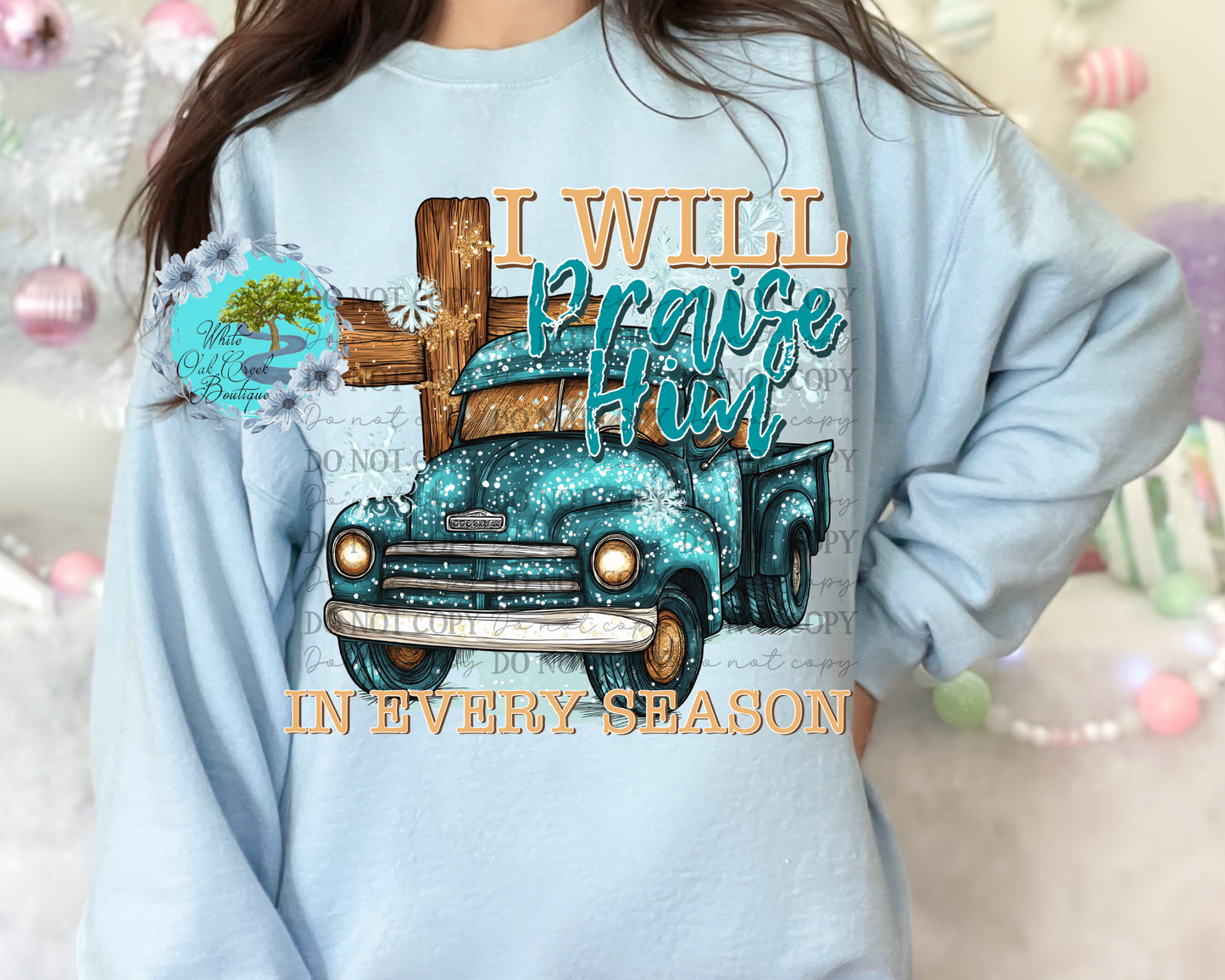 Sweatshirt I Will Praise Him in Every Season