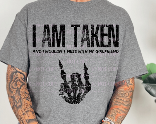 DTF Transfer I AM TAKEN by Girlfriend